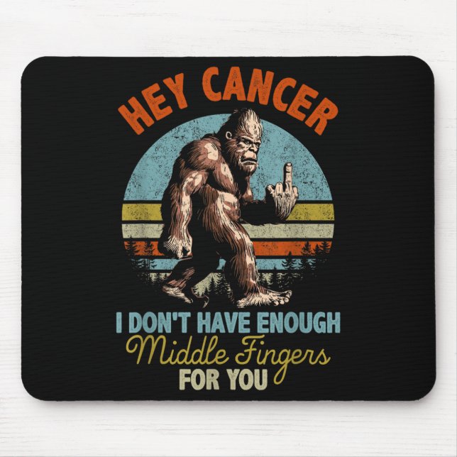 Hey Cancer I Don't Have Enough Middle Fingers For  Mouse Pad (Front)