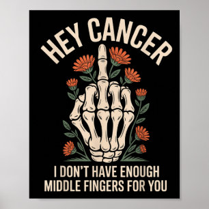 Hey Cancer I Don't Have Enough Middle Fingers For Poster