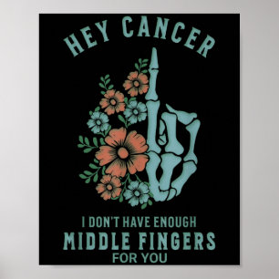 Hey Cancer I Don't Have Enough Middle Fingers For  Poster