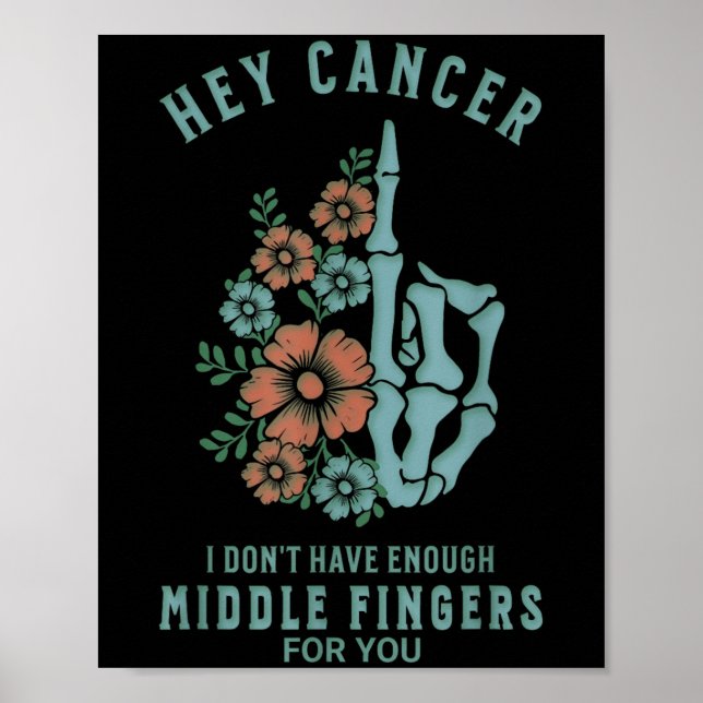 Hey Cancer I Don't Have Enough Middle Fingers For  Poster (Front)