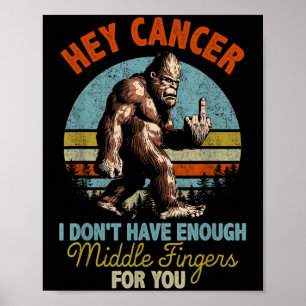 Hey Cancer I Don't Have Enough Middle Fingers For Poster