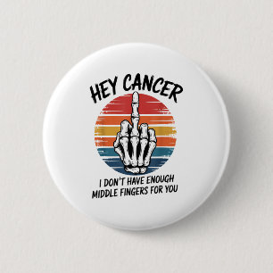 Hey Cancer I Dont Have Enough Middle Fingers For Y 6 Cm Round Badge