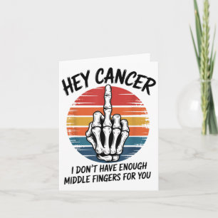 Hey Cancer I Dont Have Enough Middle Fingers For Y Card