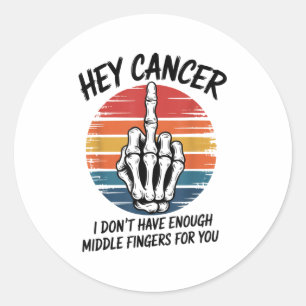 Hey Cancer I Dont Have Enough Middle Fingers For Y Classic Round Sticker
