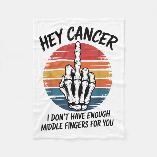 Hey Cancer I Dont Have Enough Middle Fingers For Y Fleece Blanket (Front)