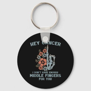 Hey Cancer I Dont Have Enough Middle Fingers For Y Key Ring