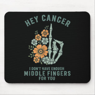 Hey Cancer I Dont Have Enough Middle Fingers For Y Mouse Pad