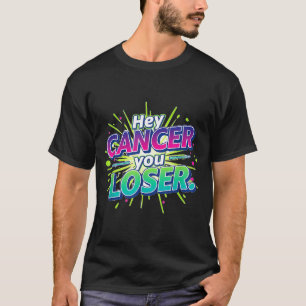 Hey Cancer Loser Fighter Warrior T-Shirt