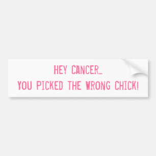 Hey Cancer... You Picked the Wrong Chick! Bumper Sticker