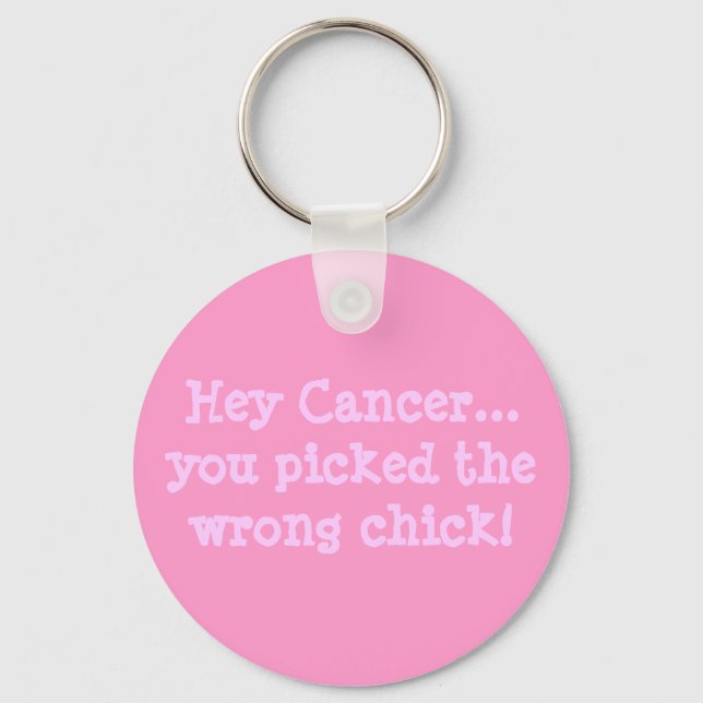 Hey Cancer...you picked the wrong chick! Key Ring (Front)