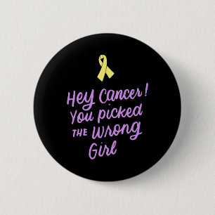 Hey Cancer You Picked The Wrong Girl Childhood Can 6 Cm Round Badge