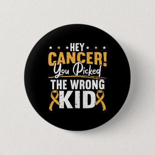 Hey Cancer You Picked The Wrong Kid Childhood Canc 6 Cm Round Badge