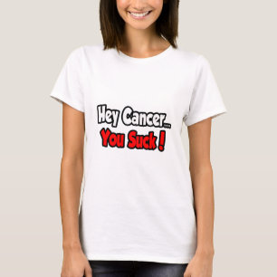 Hey Cancer...You Suck! T-Shirt