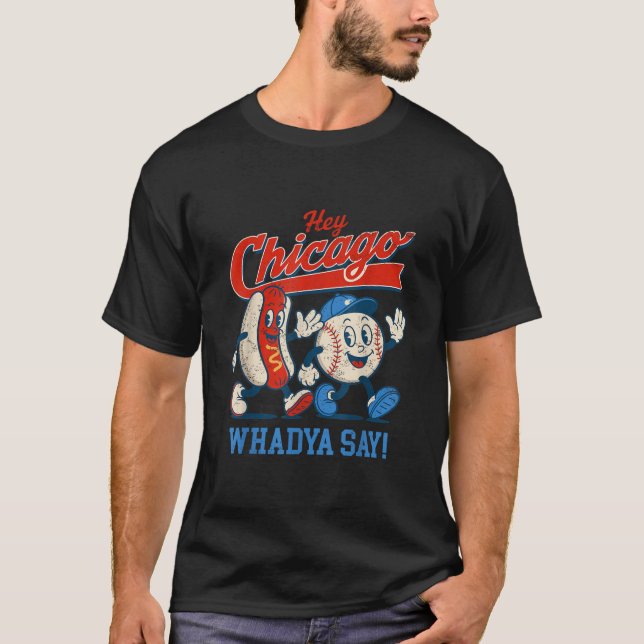 Hey Chicago Whadya Say Baseball And Hot Dog 4th Of T-Shirt (Front)