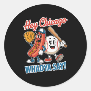 Hey Chicago Whadya Say Funny Baseball Hot Dog 4th  Classic Round Sticker
