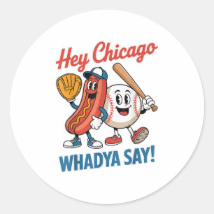 Hey Chicago Whadya Say Funny Baseball Hot Dog 4th  Classic Round Sticker