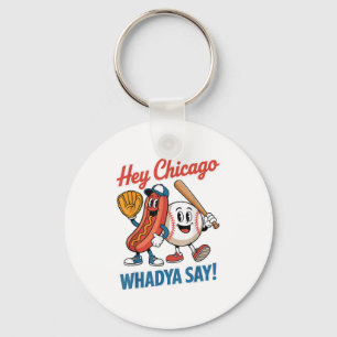 Hey Chicago Whadya Say Funny Baseball Hot Dog 4th  Key Ring
