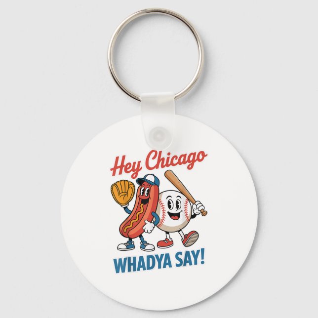 Hey Chicago Whadya Say Funny Baseball Hot Dog 4th  Key Ring (Front)
