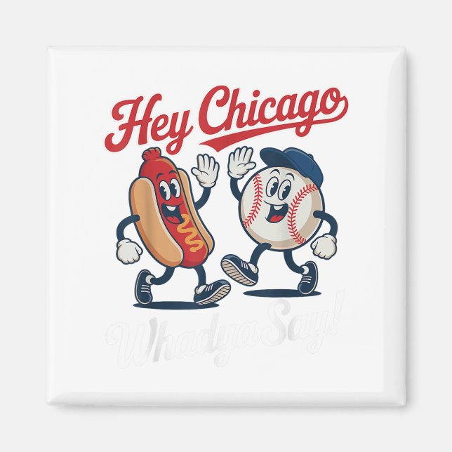 Hey Chicago Whadya Say Funny Baseball Hot Dog 4th  Magnet (Front)