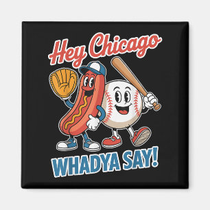 Hey Chicago Whadya Say Funny Baseball Hot Dog 4th  Magnet