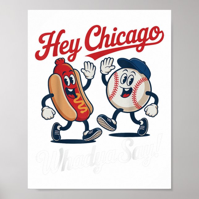 Hey Chicago Whadya Say Funny Baseball Hot Dog 4th  Poster (Front)