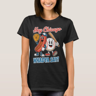 Hey Chicago Whadya Say Funny Baseball Hot Dog 4th T-Shirt