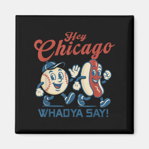 Hey Chicago Whadya Say Hot Dog Baseball Graphic  Magnet