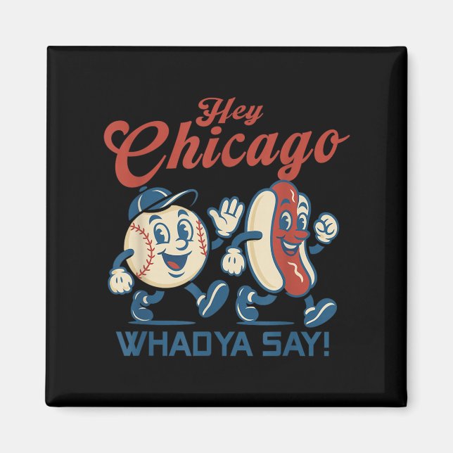 Hey Chicago Whadya Say Hot Dog Baseball Graphic  Magnet (Front)