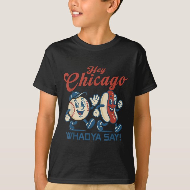 Hey Chicago Whadya Say Hot Dog Baseball Graphic  T-Shirt (Front)