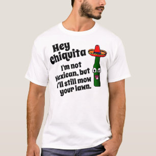 Hey Chiquita, I'll mow your lawn T-Shirt
