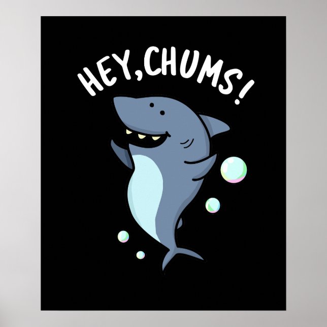 Hey Chums Funny Toothy Shark Pun Dark BG Poster (Front)