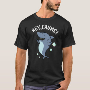 Hey Chums Funny Toothy Shark Pun  T-Shirt