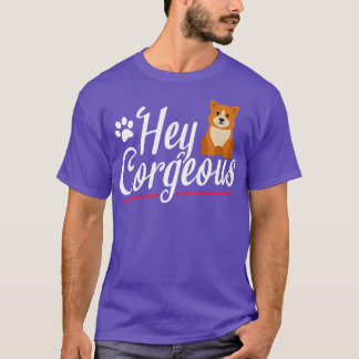 Hey Corgeous Corgi  T-Shirt