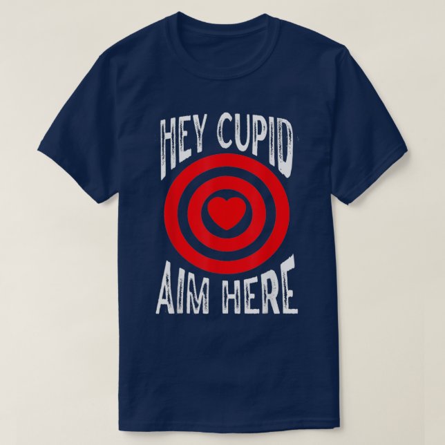 Hey Cupid Aim Here Single Awareness Shooting Love  T-Shirt (Design Front)