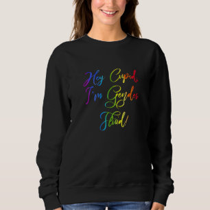 Hey Cupid Im Gender Fluid Rainbow Gender Neutral P Sweatshirt