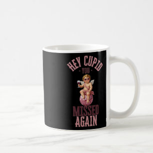 Hey Cupid You Missed Again Funny Valentine Meme Re Coffee Mug