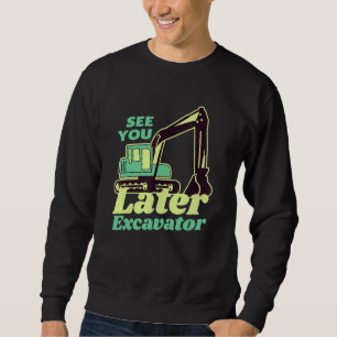 Hey Dirt See You Later Excavator Boy Sweatshirt