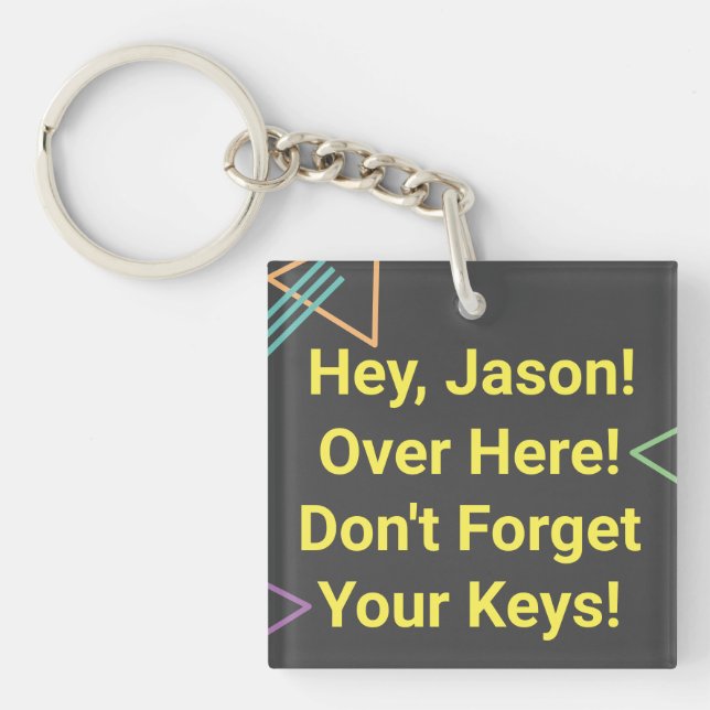 “Hey...Don't Forget Your Keys.” 4 Personalise Name Key Ring (Front)