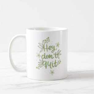hey don't quit coffee mug