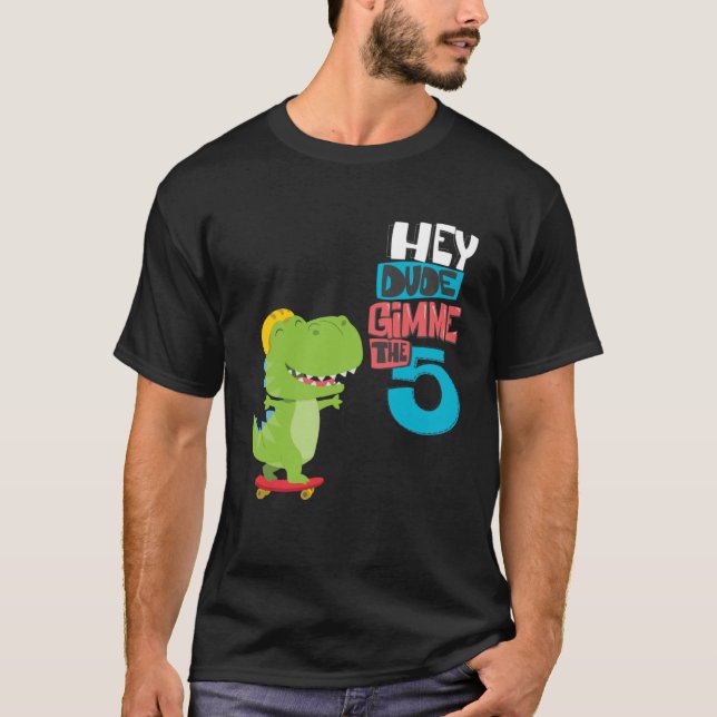 Hey Dude  Give me a high five T-Shirt (Front)