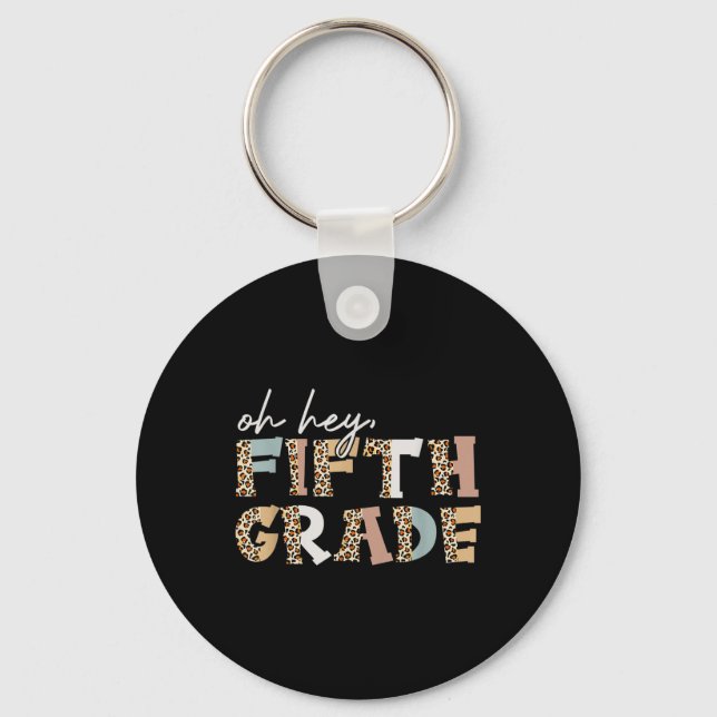 Hey Fifth Grade Leopard First Day Of School Back T Key Ring (Front)