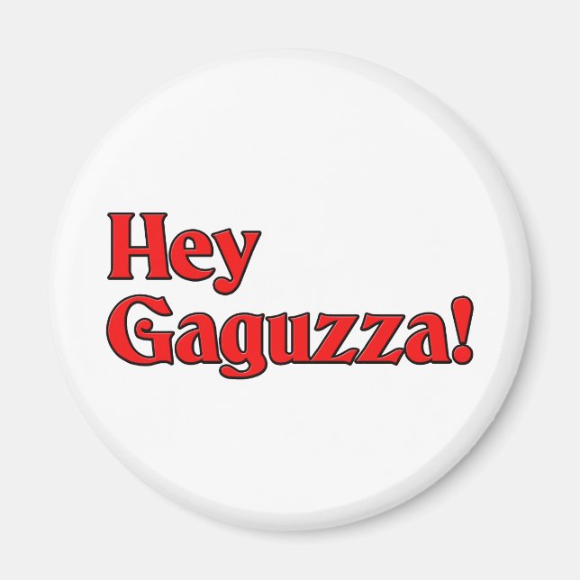 Hey Gaguzza! Magnet (Front)
