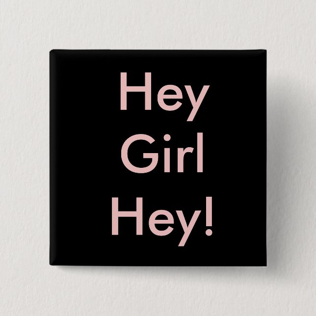Hey Girl Hey! 15 Cm Square Badge (Front)