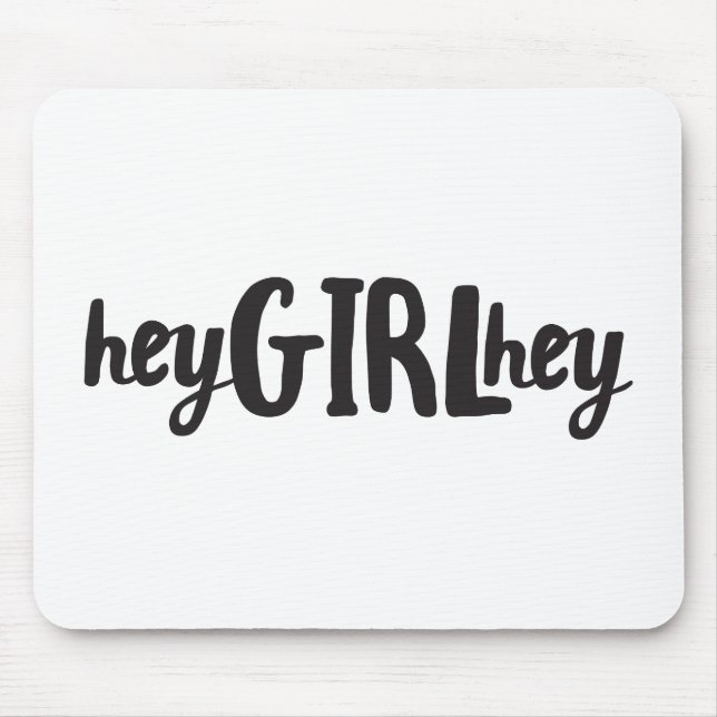 Hey girl Hey Quote Art Pop Culture Sayings Friends Mouse Pad (Front)