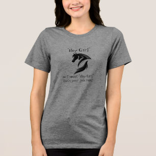 Hey Girl I meant Hay girl that's your job right Tri-Blend Shirt