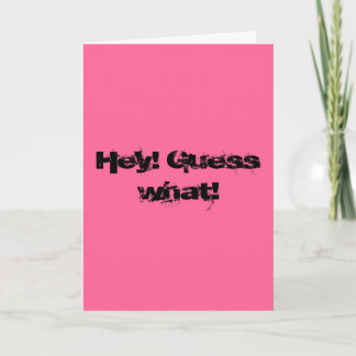 Hey! Guess what! Card