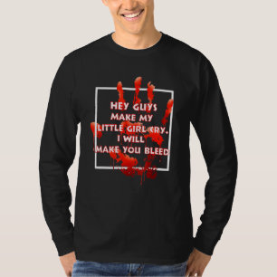 Hey Guy Make My Little Girl Cry Dadd T-Shirt