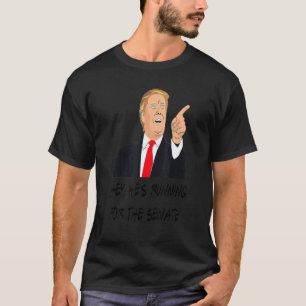 Hey He's Running For The Senate T-Shirt