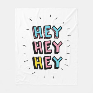 Hey Hey Hey Fleece Blanket