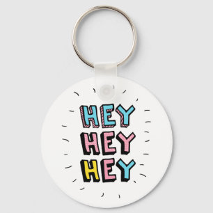 Hey Hey Hey Key Ring